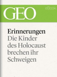 Erinnerungen: Die Kinder des Holocaust brechen ihr Schweigen (GEO eBook) (German Edition) - GEO Magazin, GEO eBook, Geo