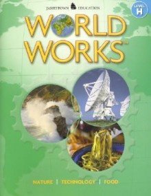 World Works, Level H: Technology, Food, Nature - Glencoe/McGraw-Hill