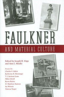 Faulkner And Material Culture: Faulkner And Yoknapatawpha, 2004 - Joseph R. Urgo