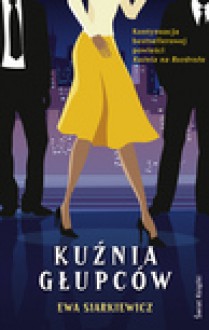 Kuźnia Głupców - ebook - Ewa Siarkiewicz