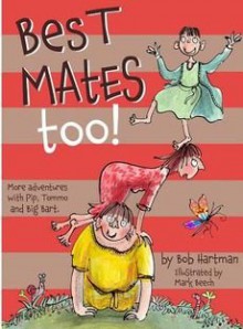 [(Best Mates Too!: More Adventures with Pip, Tommo and Big Bart )] [Author: Bob Hartman] [Dec-2010] - Bob Hartman