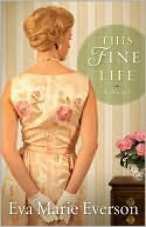 This Fine Life - Eva Marie Everson