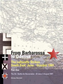 FROM BARBAROSSA TO ODESSA VOL 1 - Denes Bernad