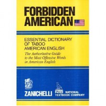 Forbidden American: Essential Dictionary Of Taboo American English The Authoritative Guide To The Most Offensive Words In American English - Richard A. Spears