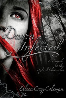 Dawn of the Infected: An Urban Fantasy Prequel Novella (Hybrid Chronicles) - Eileen Cruz Coleman