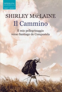 Il cammino. Il mio pellegrinaggio verso Santiago de Compostela - Shirley Maclaine, Linda De Angelis