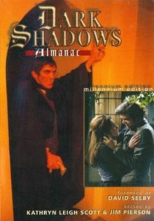 The Dark Shadows Almanac: Millennium Edition - David Selby, Kathryn Leigh Scott, Jim Pierson