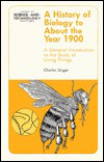 History of Biology to about 1900 - Charles Singer