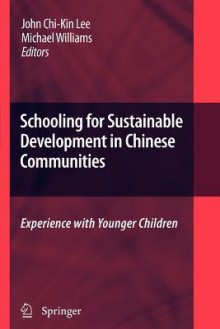 Schooling for Sustainable Development in Chinese Communities: Experience with Younger Children - John Chi Lee, Michael Williams