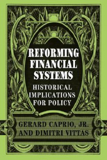 Reforming Financial Systems: Historical Implications for Policy - Gerard Caprio Jr.