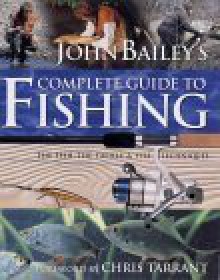 John Bailey's Complete Guide To Fishing - John Bailey