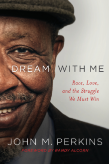 Dream with Me: Race, Love, and the Struggle We Must Win - John M. Perkins, Randy Alcorn