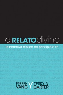 El Relato Divino: La Narrativa Biblica de Principio a Fin - Preben Vang, Terry G. Carter