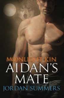 Moonlight Kin 2: Aidan's Mate (Volume 2) - Jordan Summers