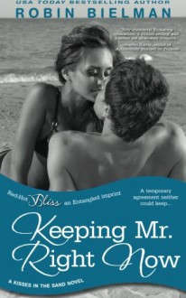 Keeping Mr. Right Now (a Kisses in the Sand novel) - Robin Bielman