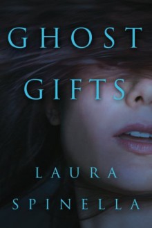 Ghost Gifts - Laura Spinella