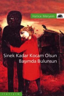 Sinek Kadar Kocam Olsun, Başımda Bulunsun - Hatice Meryem