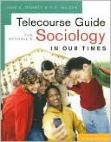 Student Telecourse Guide for Kendall's Sociology in Our Times, 6th - Diana Kendall, D. Wilson