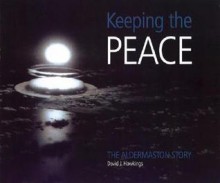 Keeping the Peace: The Aldermaston Story - David Hawkings