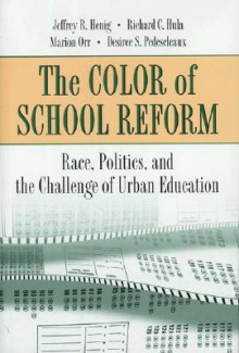 The Color of School Reform: Race, Politics, and the Challenge of Urban Education - Jeffrey R. Henig