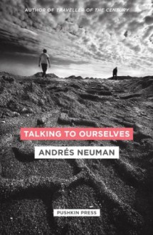 Talking to Ourselves - Andrés Neuman, Nick Caistor, Lorenza Garcia