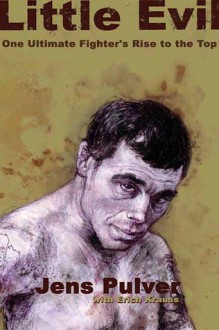 Little Evil: One Ultimate Fighter's Rise to the Top - Jens Pulver