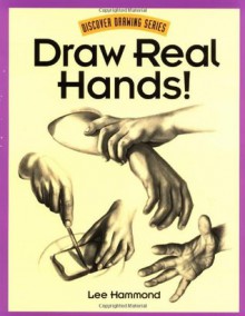 Draw Real Hands! (Discover Drawing) - Lee Hammond