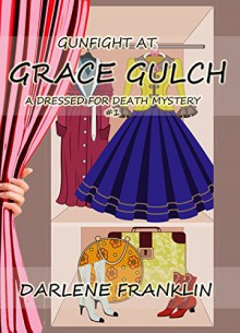 Gunfight at Grace Gulch (Christian Cozy Mystery) (A Dressed For Death Mystery Book 1) - Darlene Franklin