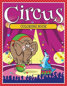 Circus Coloring Book: Coloring Books for Kids (Art Book Series) - Speedy Publishing LLC