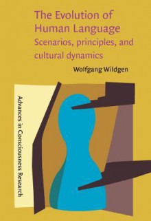 The Evolution of Human Language: Scenarios, Principles, and Cultural Dynamics - Wolfgang Wildgen