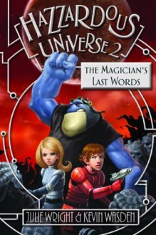 Hazzardous Universe 2: The Magicians's Last Word - Julie Wright, Kevin Wasden