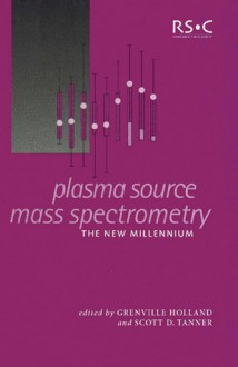 Plasma Source Mass Spectrometry - Royal Society of Chemistry, Royal Society of Chemistry, Scott D Tanner, J Grenville Holland