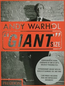 Andy Warhol: "Giant" Size - Phaidon Press, Dave Hickey