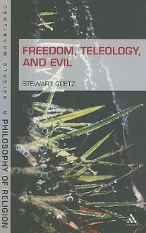 Freedom, Teleology, and Evil - Stewart Goetz