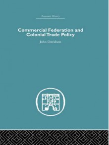 Commercial Federation & Colonial Trade Policy - John Davidson