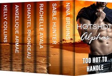 Hotshot Alphas: Too Hot to Handle: Action, Suspense, Hot Romance Boxed Set (Hotshot Romance Collection) - Nina Bruhns, Sable Hunter, Rachelle Ayala, Chantel Rhondeau, Angelique Armae, Kelly Collins