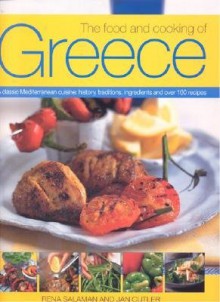 The Food and Cooking of Greece: A Classic Mediterranean Cuisine: History, Traditions, Ingredients and Over 160 Recipes - Rena Salaman