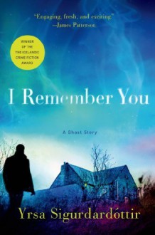 I Remember You: A Ghost Story by Sigurdardottir, Yrsa (2014) Hardcover - Yrsa Sigurdardottir