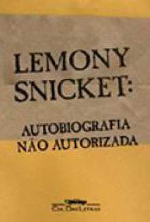 Lemony Snicket: Autobiografia Não Autorizada - Lemony Snicket