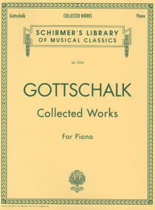 Collected Works for Piano - Louis M. Gottschalk