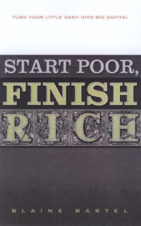 Start Poor Finish Rich - Blaine Bartel