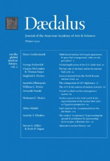 Daedalus 139:1 (Winter 2010) - On the Global Nuclear Future, Vol. 2 (Daedalus: On the Global Nuclear Future) - Steven E. Miller, Thomas Isaacs, Siegfried S. Hecker, Jayantha Dhanapala, William C. Potter, Scott D. Sagan, Pierre Goldschmidt, George Perkovich, Charles McCombie, American Academy Of Arts and Sciences