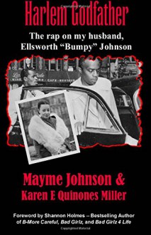 Harlem Godfather: The Rap on my Husband, Ellsworth "Bumpy" Johnson - Mayme Johnson, Karen E Quinones Miller