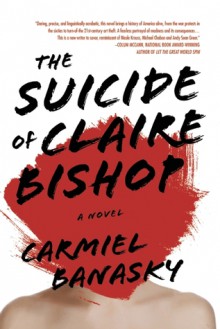 The Suicide of Claire Bishop - Carmiel Banasky