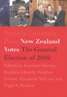 New Zealand Votes: The 2002 General Election - Jonathan Boston, Stephen Church, Elizabeth McLeay, Stephen Levine, Nigel S. Roberts