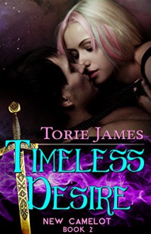 Timeless Desire (New Camelot Book 2) - Torie James, Jayne Wolfe