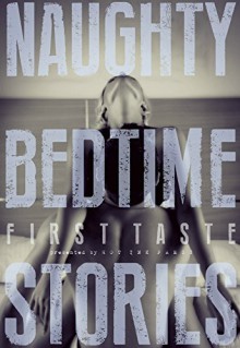 Naughty Bedtime Stories: First Taste - Trixie Taylor,Ethan Radcliff,Aurelia Fray,Jennifer Raygoza,Inger Iversen,Zoe Adams,Elodie Parkes,Lexi Ostrow,Rue Volley,Olivia Harper