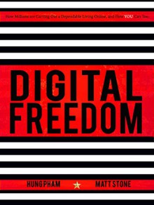 Digital Freedom: How Millions Are Carving Out a Dependable Living Online, and How YOU Can Too - Hung Pham,Matt Stone