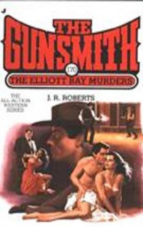 The Gunsmith 170: The Elliott Bay Murders - J.R. Roberts