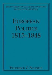 European Politics, 1815-1848 - Frederick C. Schneid